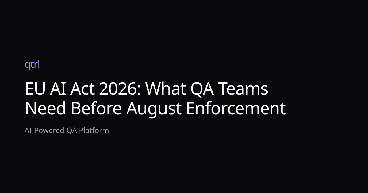 EU AI Act 2026: What QA Teams Need Before August Enforcement