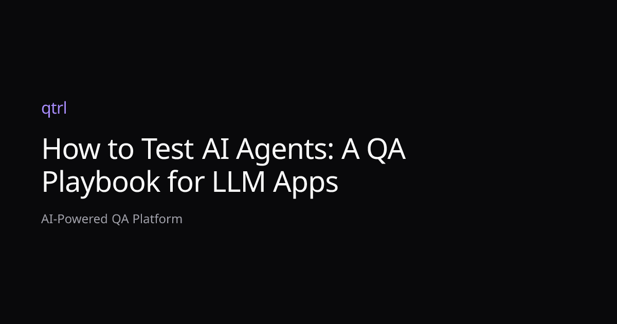 How to Test AI Agents: A QA Playbook for LLM Apps