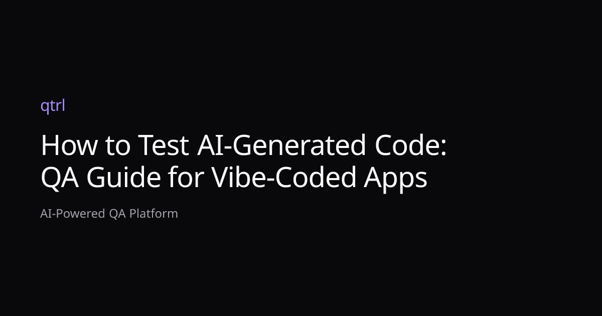 How to Test AI-Generated Code: QA Guide for Vibe-Coded Apps